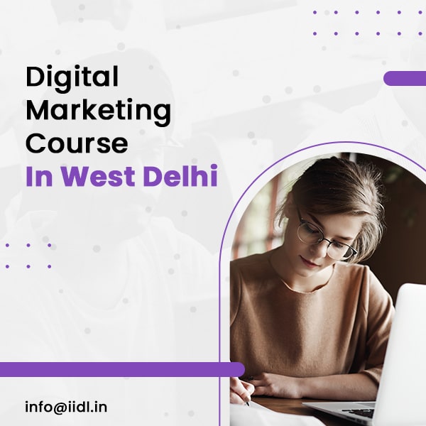 The Best Digital Marketing Course In West Delhi - IIDL Institute